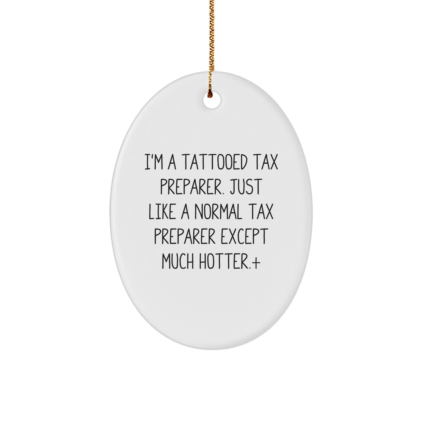Funny Tattooed Tax Preparer Gifts for Men, Cute Oval Ornament Christmas Unique Gifts from Friends for Coworkers, 'I'm A Tattooed Tax Preparer. Just Like A Normal Tax Preparer Except Much Hotter.' - The Buy Boom