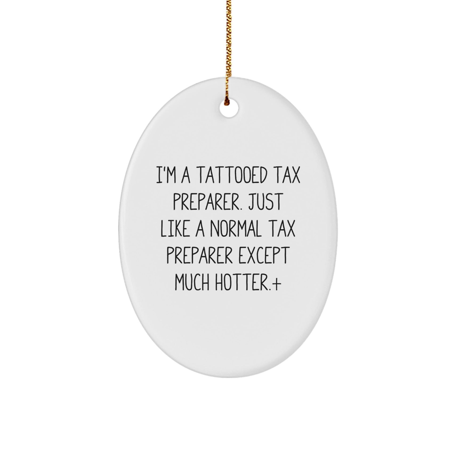 Funny Tattooed Tax Preparer Gifts for Men, Cute Oval Ornament Christmas Unique Gifts from Friends for Coworkers, 'I'm A Tattooed Tax Preparer. Just Like A Normal Tax Preparer Except Much Hotter.' - The Buy Boom