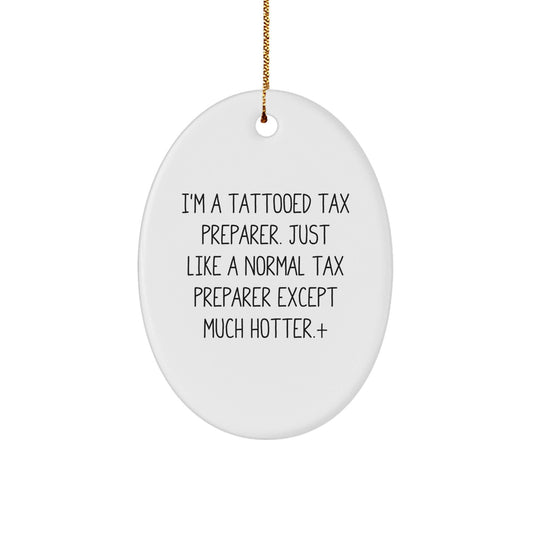 Funny Tattooed Tax Preparer Gifts for Men, Cute Oval Ornament Christmas Unique Gifts from Friends for Coworkers, 'I'm A Tattooed Tax Preparer. Just Like A Normal Tax Preparer Except Much Hotter.' - The Buy Boom