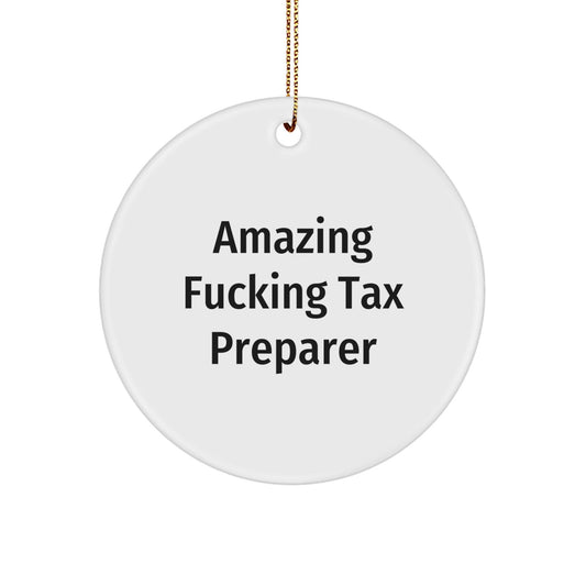 Funny Tax Preparer Gifts, 'Amazing F - king Tax Preparer' Circle Ornament, White, 2.75" tall, Great for Friends, Family, or Coworkers - The Buy Boom