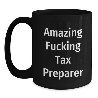 Funny Tax Preparer Gifts - 'Amazing F - king Tax Preparer' Mug for Birthday - Gifts from Friends to Tax Preparer, Black Coffee Mug for Men and Women - The Buy Boom