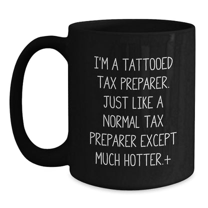 Funny Tax Preparer Gifts from Coworkers for Loved Ones - I'm A Tattooed Tax Preparer. Just Like A Normal Tax Preparer Except Much Hotter.+, Black Coffee Mug for Birthday Unique Gifts - The Buy Boom