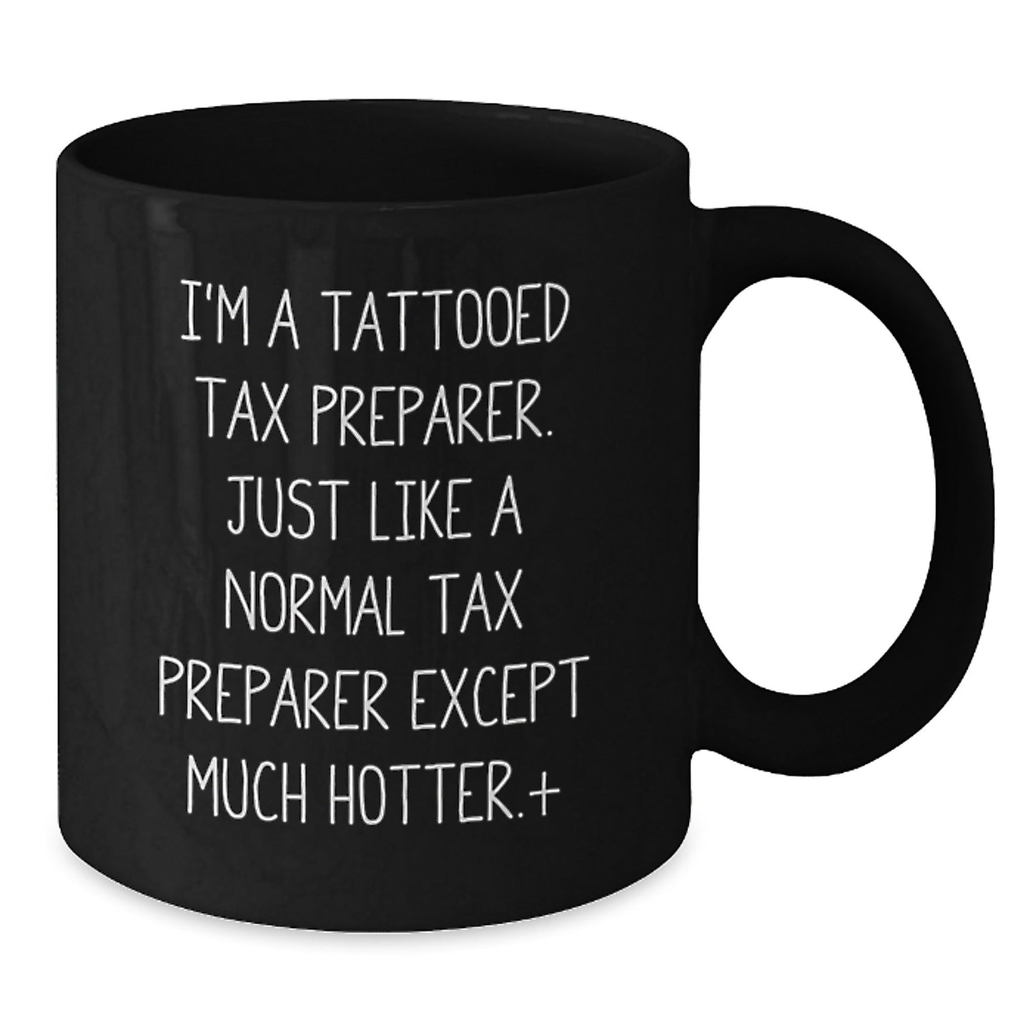 Funny Tax Preparer Gifts from Coworkers for Loved Ones - I'm A Tattooed Tax Preparer. Just Like A Normal Tax Preparer Except Much Hotter.+, Black Coffee Mug for Birthday Unique Gifts - The Buy Boom