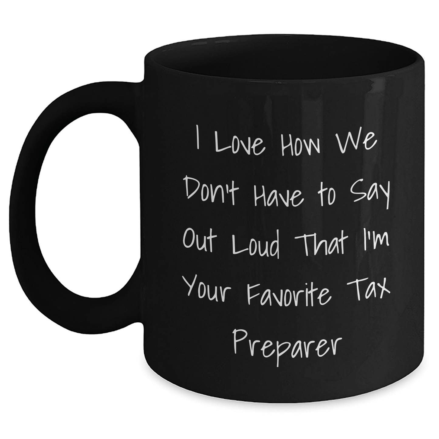 Funny Tax Preparer Gifts from Family, Gifts for Dad, Black Coffee Mug - I Love How We Don't Have To Say Out Loud That I'm Your Favorite Tax Preparer, Father's Day Unique Tax Preparer Present - The Buy Boom