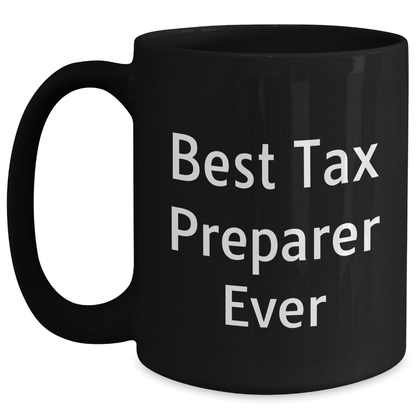 Funny Tax Preparer Gifts from Friends for Best Tax Preparer Ever Graduation Unique Gifts Black Coffee Mug - The Buy Boom