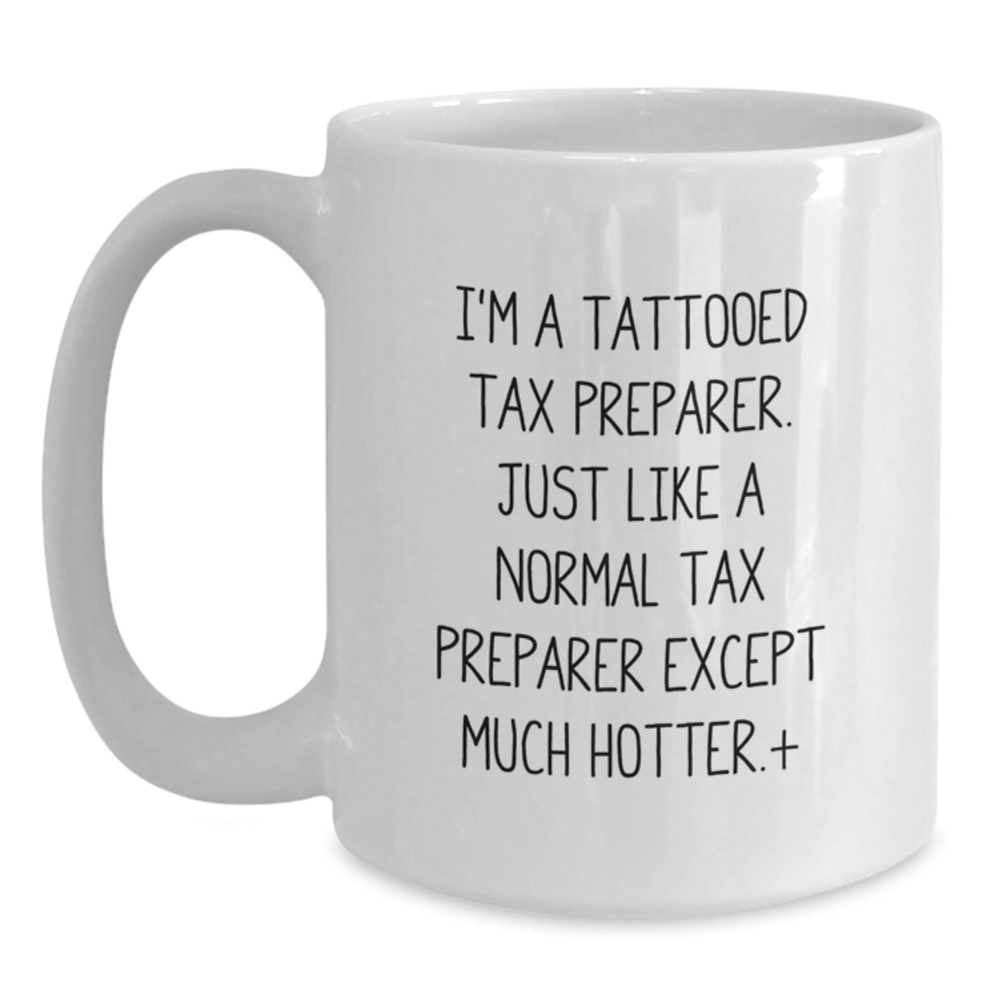 Funny Tax Preparer Gifts, 'I'm A Tattooed Tax Preparer...Much Hotter!' White Coffee Mug, Gifts from Friends for Tax Preparer, Birthday Unique Presents - The Buy Boom
