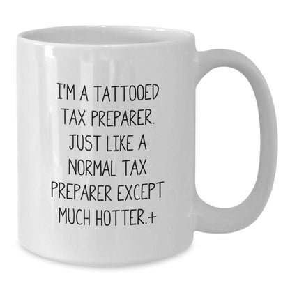 Funny Tax Preparer Gifts, 'I'm A Tattooed Tax Preparer...Much Hotter!' White Coffee Mug, Gifts from Friends for Tax Preparer, Birthday Unique Presents - The Buy Boom