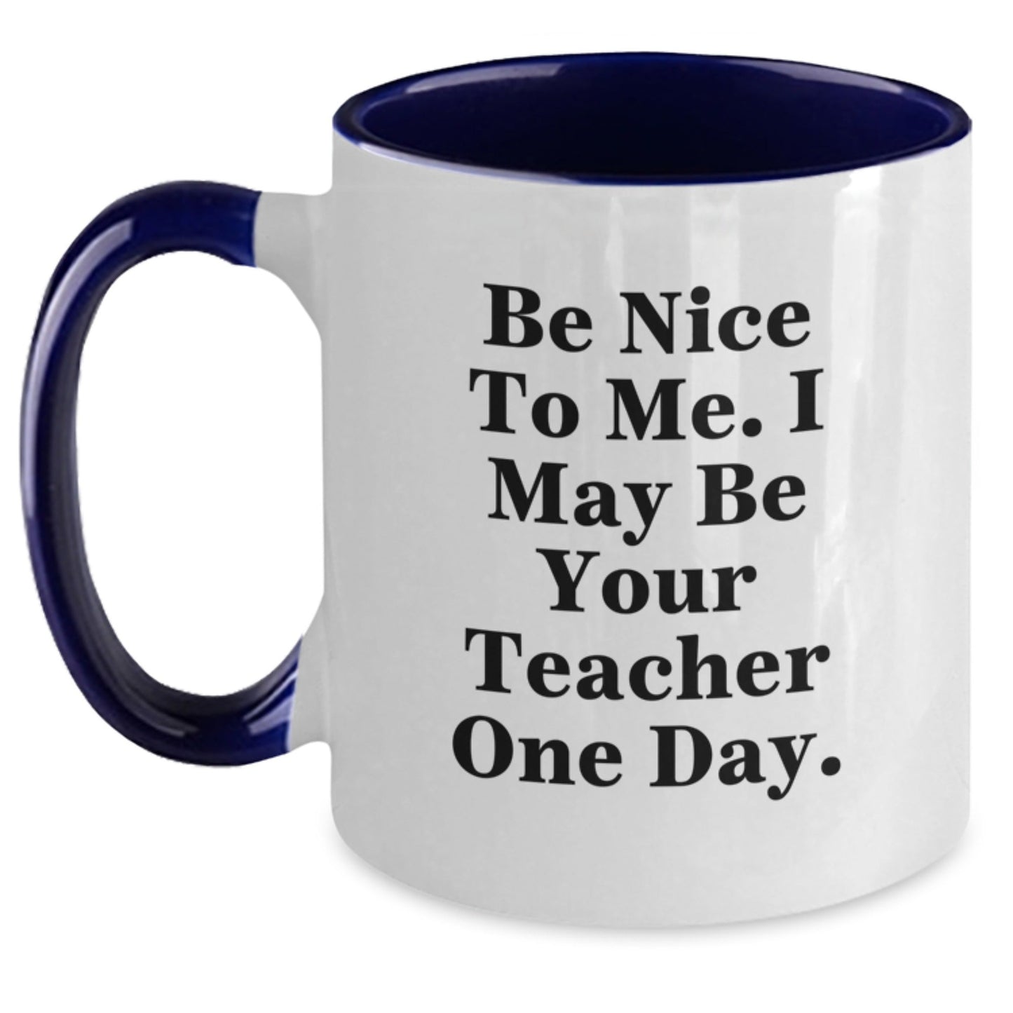 Funny Teacher Gifts from Friends - Be Nice To Me. I May Be Your Teacher One Day. Two Tone Coffee Mug for Teacher Graduation - The Buy Boom