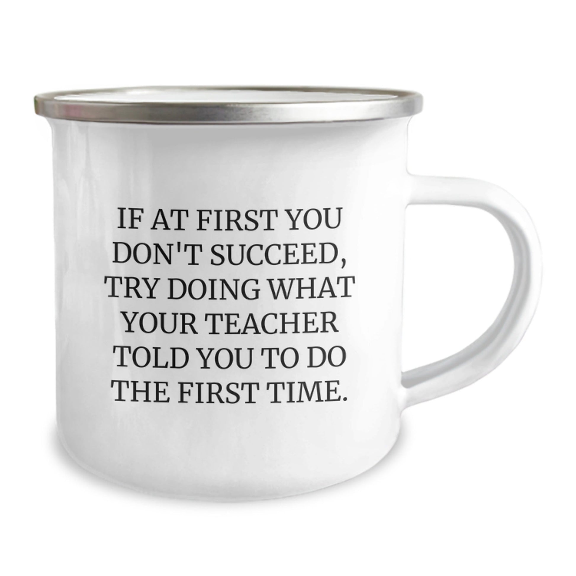 Funny Teacher Gifts from Friends for Graduation - Camping Mug with Quote 'If At First You Don't Succeed, Try Doing What Your Teacher Told You To Do The First Time.' - The Buy Boom