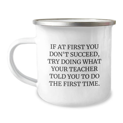 Funny Teacher Gifts from Friends for Graduation - Camping Mug with Quote 'If At First You Don't Succeed, Try Doing What Your Teacher Told You To Do The First Time.' - The Buy Boom