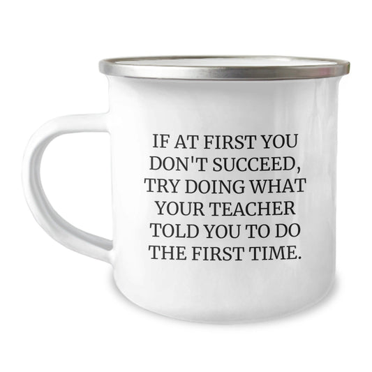 Funny Teacher Gifts from Friends for Graduation - Camping Mug with Quote 'If At First You Don't Succeed, Try Doing What Your Teacher Told You To Do The First Time.' - The Buy Boom