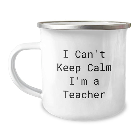 Funny Teacher Gifts from Friends, 'I Can't Keep Calm I'm A Teacher', 12 oz Camping Mug for Birthday - The Buy Boom
