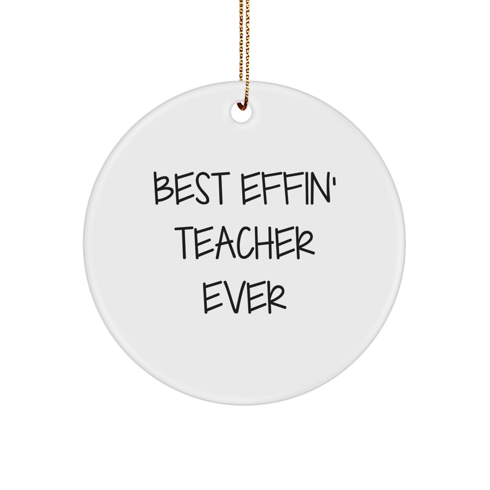 Funny Teacher Gifts from Men, Women or Friends, Christmas Unique Circle Ornaments Best Effin' Teacher Ever - The Buy Boom