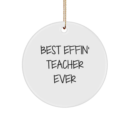 Funny Teacher Gifts from Men, Women or Friends, Christmas Unique Circle Ornaments Best Effin' Teacher Ever - The Buy Boom