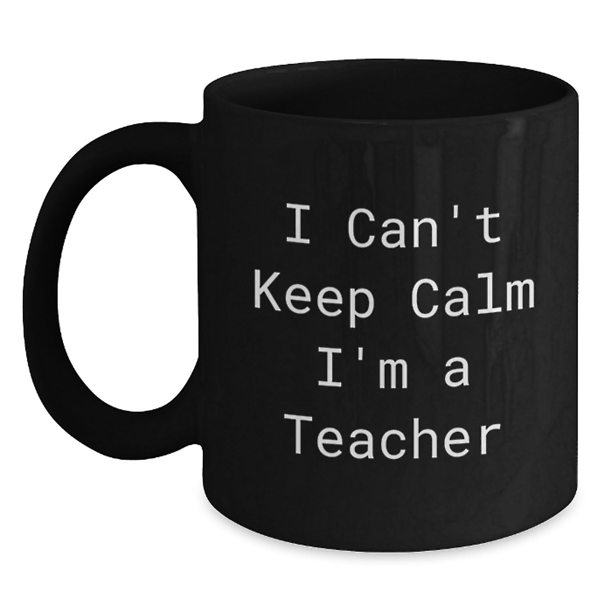 Funny Teacher Gifts - 'I Can't Keep Calm I'm A Teacher' Black Coffee Mug, Birthday Unique Gifts from Friends, Family, Coworkers, Perfect for Teacher's Desk, Office, or Home - The Buy Boom