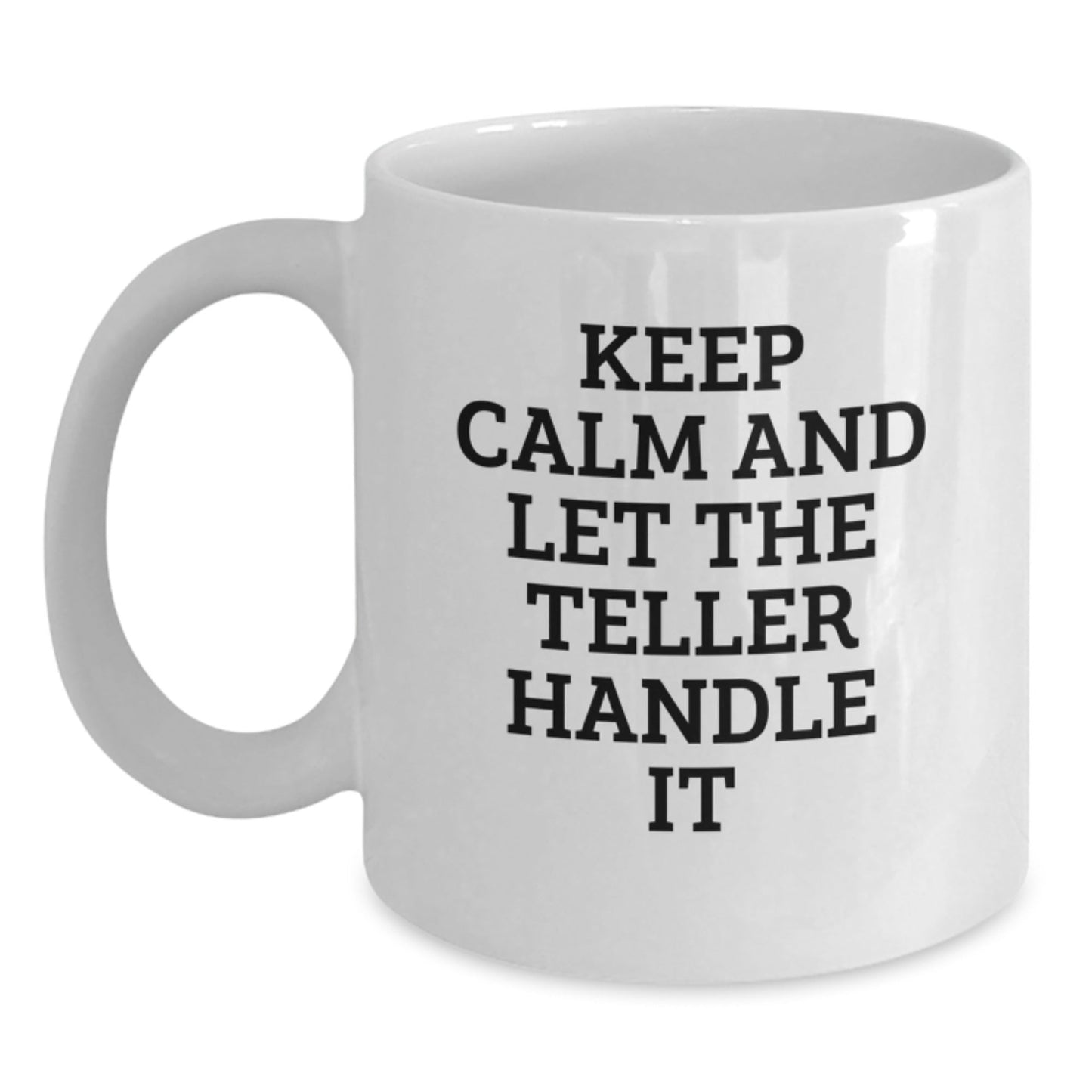 Funny Teller Birthday Unique Gifts from Friends for Men - White Coffee Mug with 'Keep Calm And Let The Teller Handle It' Quote - The Buy Boom