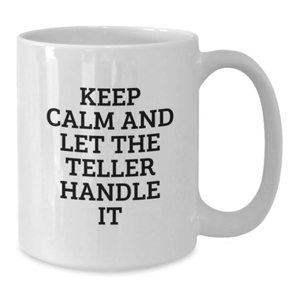 Funny Teller Birthday Unique Gifts from Friends for Men - White Coffee Mug with 'Keep Calm And Let The Teller Handle It' Quote - The Buy Boom