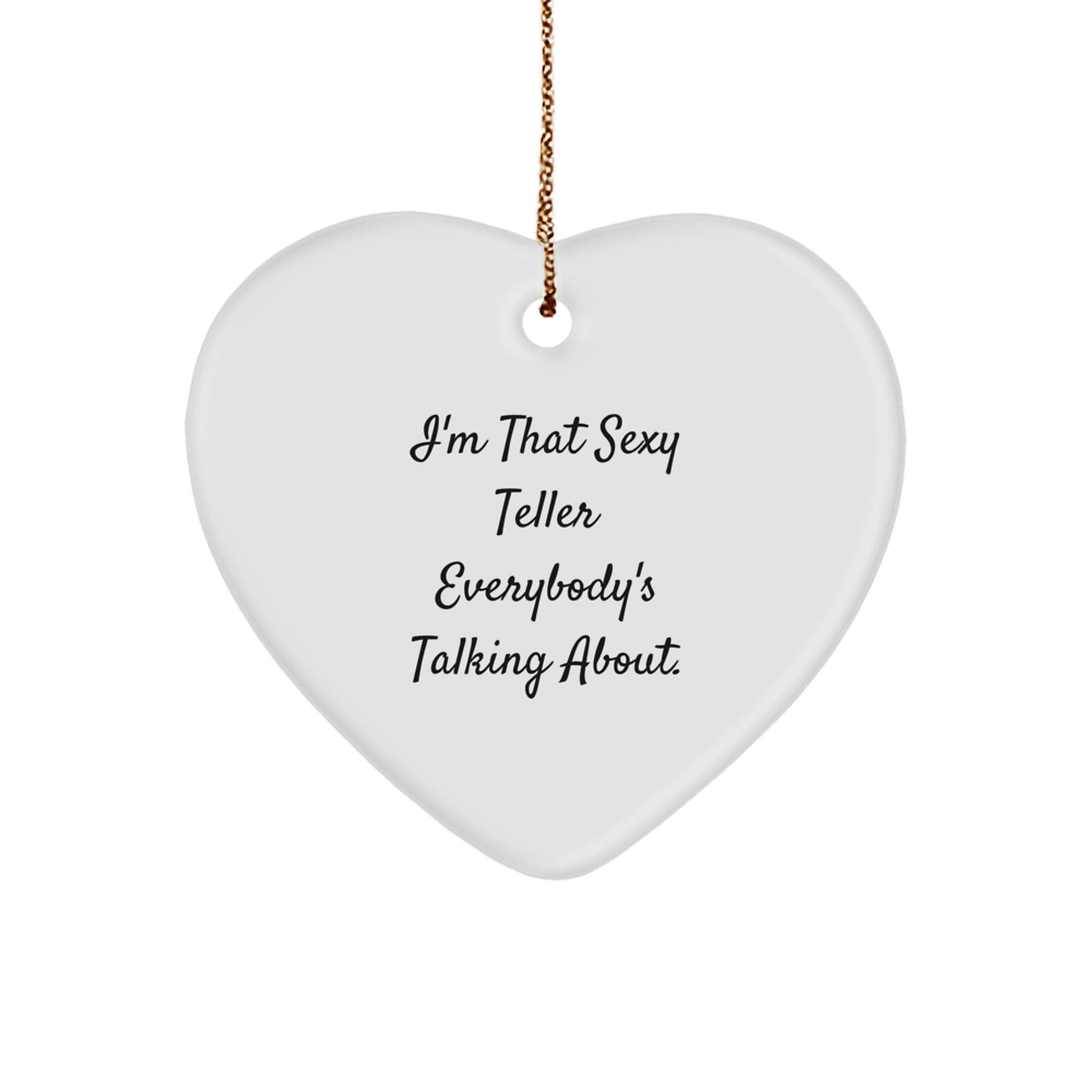 Funny Teller Gifts from Everyone, Heart Ornament for Teller, I'm That Sexy Teller Everybody's Talking About, Christmas Unique Gifts for Teller - The Buy Boom