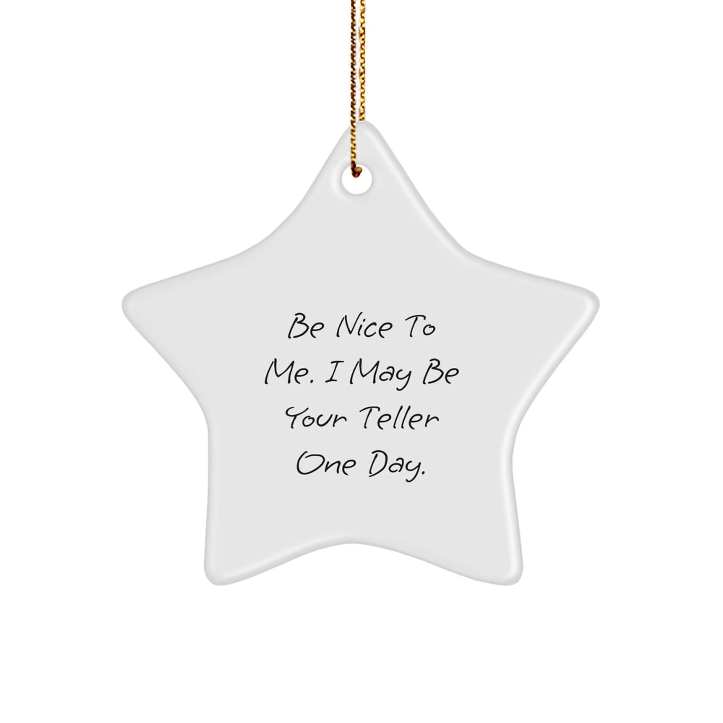 Funny Teller Gifts from Friends, Be Nice To Me. I May Be Your Teller One Day., Star Ornament for Christmas - The Buy Boom