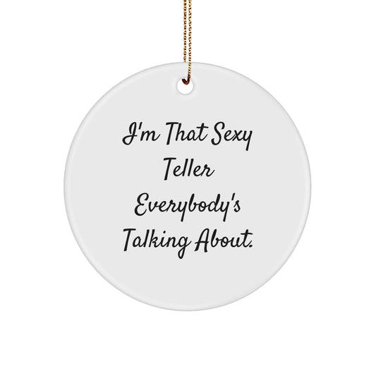 Funny Teller Gifts from Friends - I'm That Sexy Teller Everybody's Talking About. Circle Ornament for Christmas - The Buy Boom