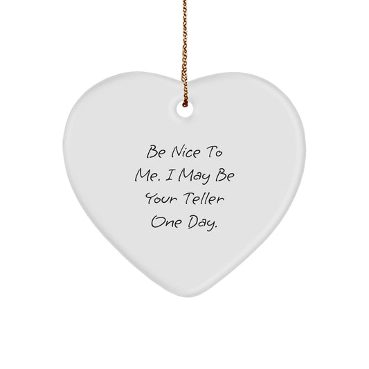 Funny Teller Gifts - Heart Ornament with Quote 'Be Nice To Me. I May Be Your Teller One Day.' - Gifts from Friends for Teller - The Buy Boom