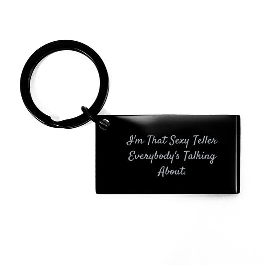 Funny Teller Keychain Gifts from Friends to Family for Graduation - 'I'm That Sexy Teller Everybody's Talking About.' Stainless Steel Keychain - The Buy Boom