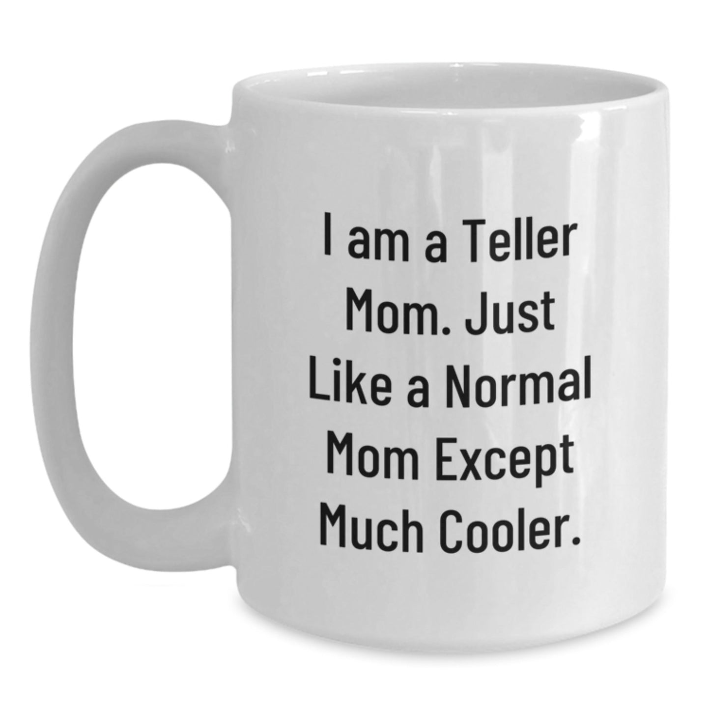 Funny Teller Mom Gifts from Family, Christmas Unique Gifts for Teller, White Coffee Mug with 'I Am A Teller Mom' Quote, Teller Mom Gifts for Women - The Buy Boom