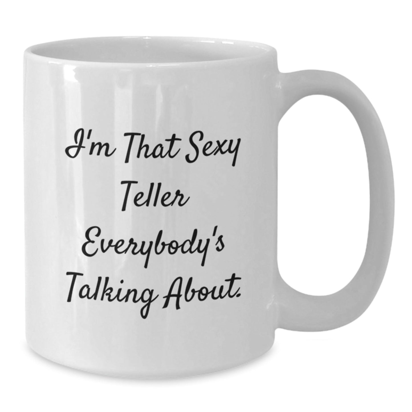 Funny Teller Quotes White Coffee Mug Gifts from Friends for Graduation - I'm That Sexy Teller Everybody's Talking About. - The Buy Boom