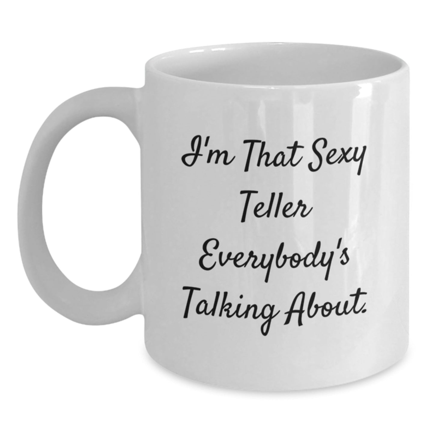 Funny Teller Quotes White Coffee Mug Gifts from Friends for Graduation - I'm That Sexy Teller Everybody's Talking About. - The Buy Boom