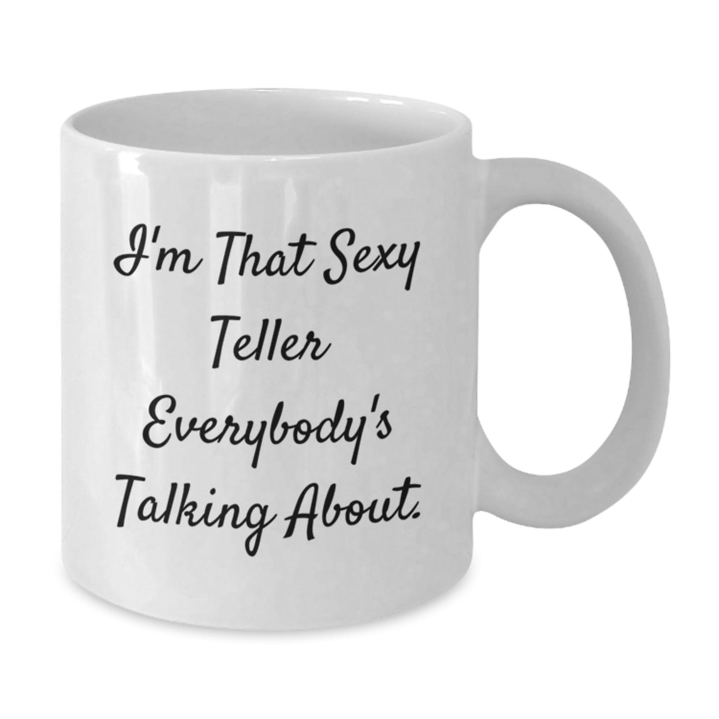 Funny Teller Quotes White Coffee Mug Gifts from Friends for Graduation - I'm That Sexy Teller Everybody's Talking About. - The Buy Boom