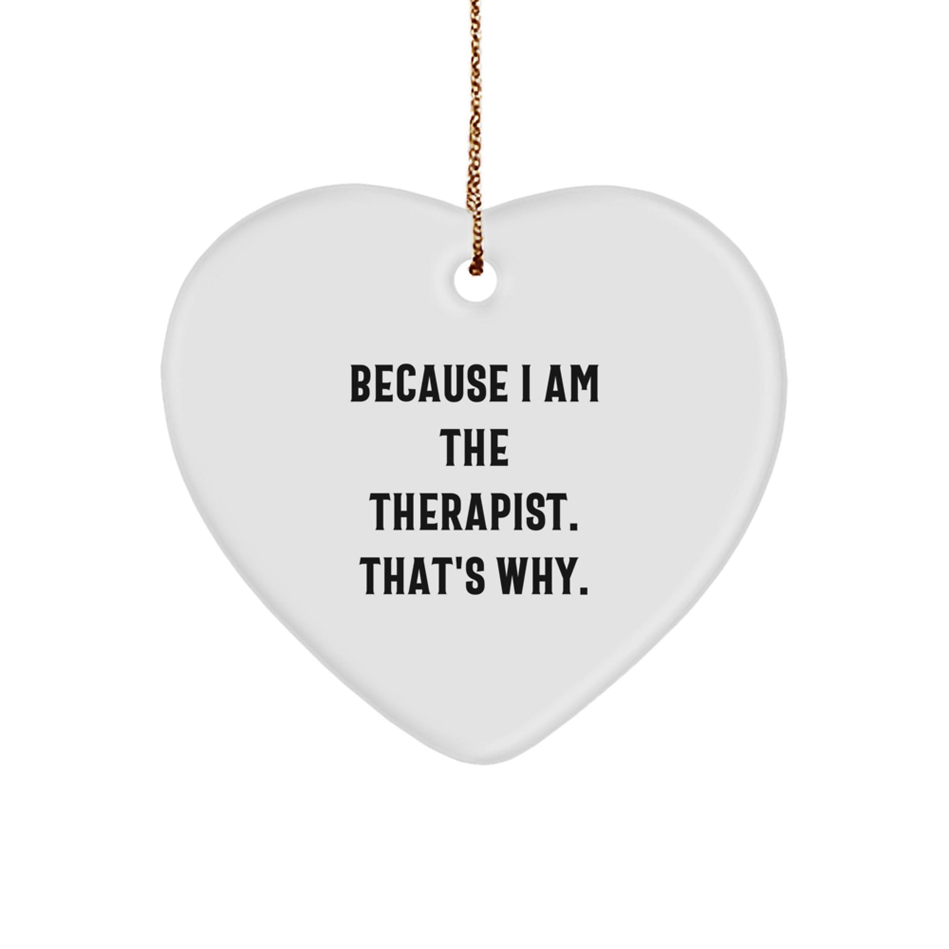 Funny Therapist Gift - Gifts from Men to Therapist Friends for Christmas Unique Gifts with Heart Ornament Because I Am The Therapist. That's Why. - The Buy Boom