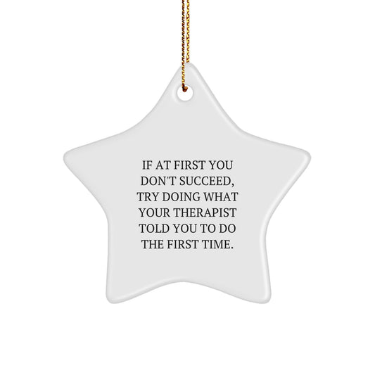 Funny Therapist Gifts for Star Ornament, 'If At First You Don't Succeed, Try Doing What Your Therapist Told You To Do The First Time.' from Friends, Gifts for Therapist - The Buy Boom