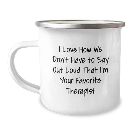 Funny Therapist Gifts for Women, Camping Mug Quote - 'I Love How We Don't Have To Say Out Loud That I'm Your Favorite Therapist', Christmas Unique Gifts from Family to Therapist - The Buy Boom