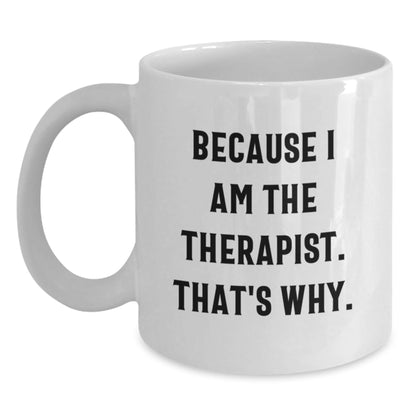 Funny Therapist Gifts from Family to Therapist Men - White Coffee Mug Because I Am The Therapist. That's Why. - Unique Christmas Unique Gifts - The Buy Boom