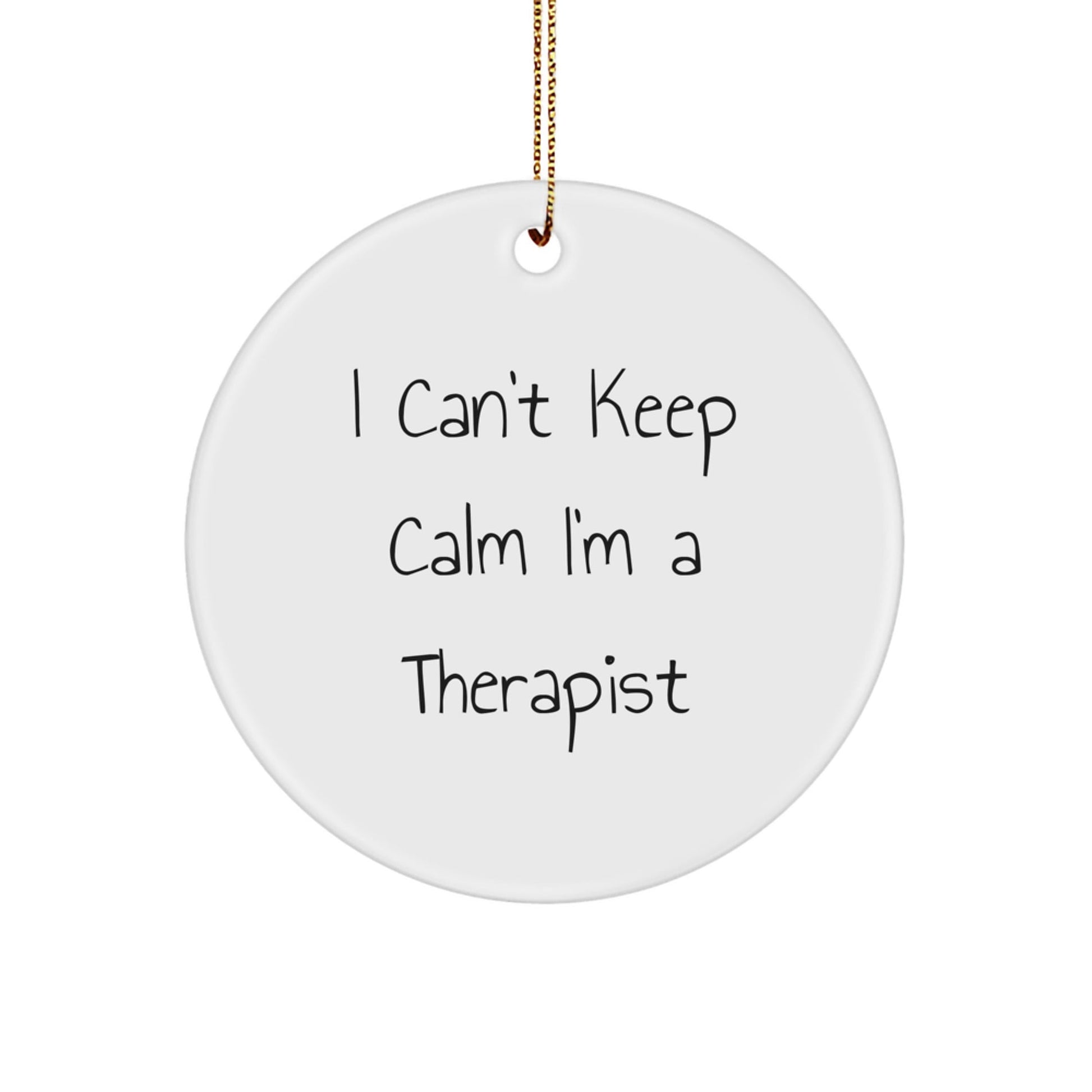 Funny Therapist Gifts from Friends for Christmas - 'I Can't Keep Calm I'm A Therapist' Circle Ornament - The Buy Boom