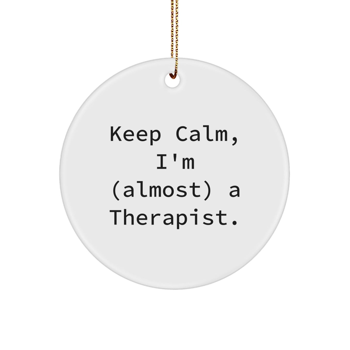 Funny Therapist Gifts from Friends for Therapist - Keep Calm, I'm (almost) A Therapist. Christmas Circle Ornament - The Buy Boom