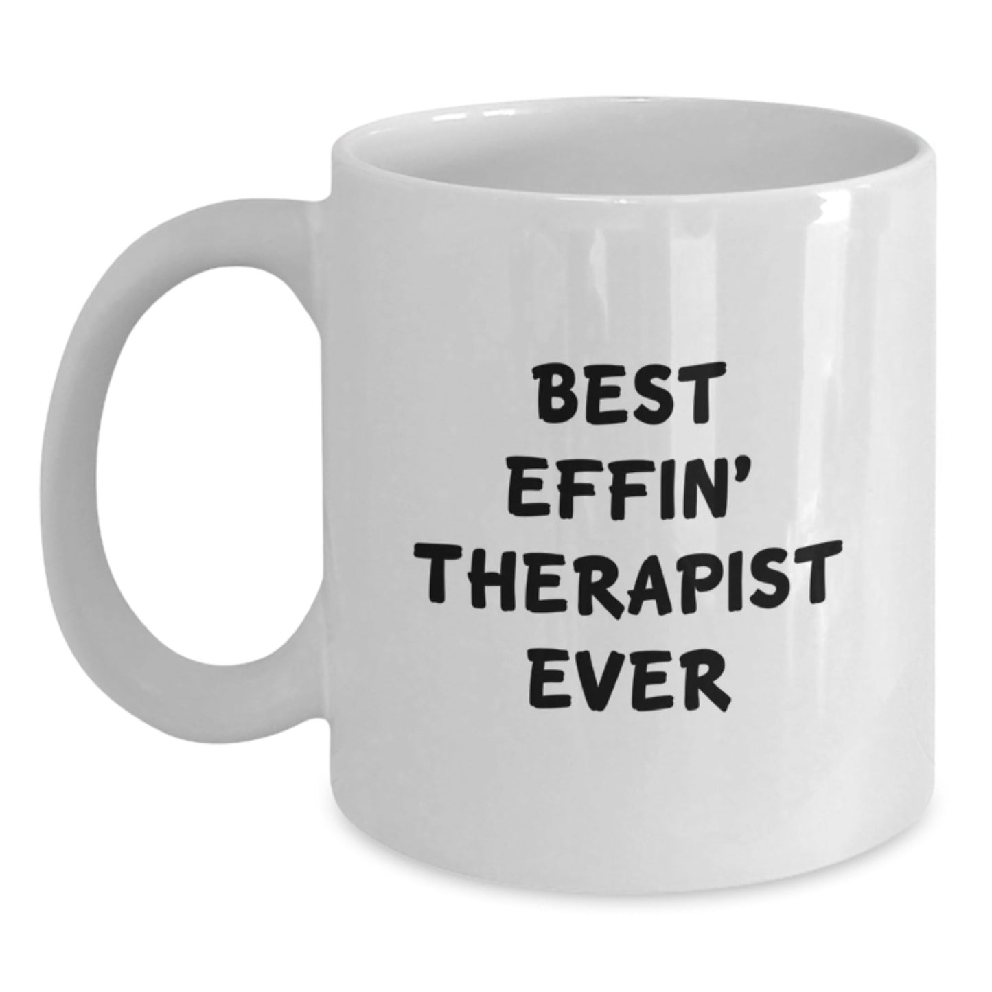Funny Therapist Gifts from Friends to Therapist - Best Effin' Therapist Ever White Coffee Mug 11oz or 15oz Christmas Unique Gifts - The Buy Boom