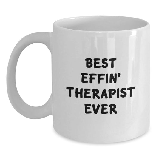 Funny Therapist Gifts from Friends to Therapist - Best Effin' Therapist Ever White Coffee Mug 11oz or 15oz Christmas Unique Gifts - The Buy Boom