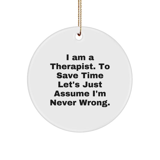 Funny Therapist Gifts from Men for Therapist Christmas Unique Circle Ornaments - I'm Never Wrong Quote - The Buy Boom