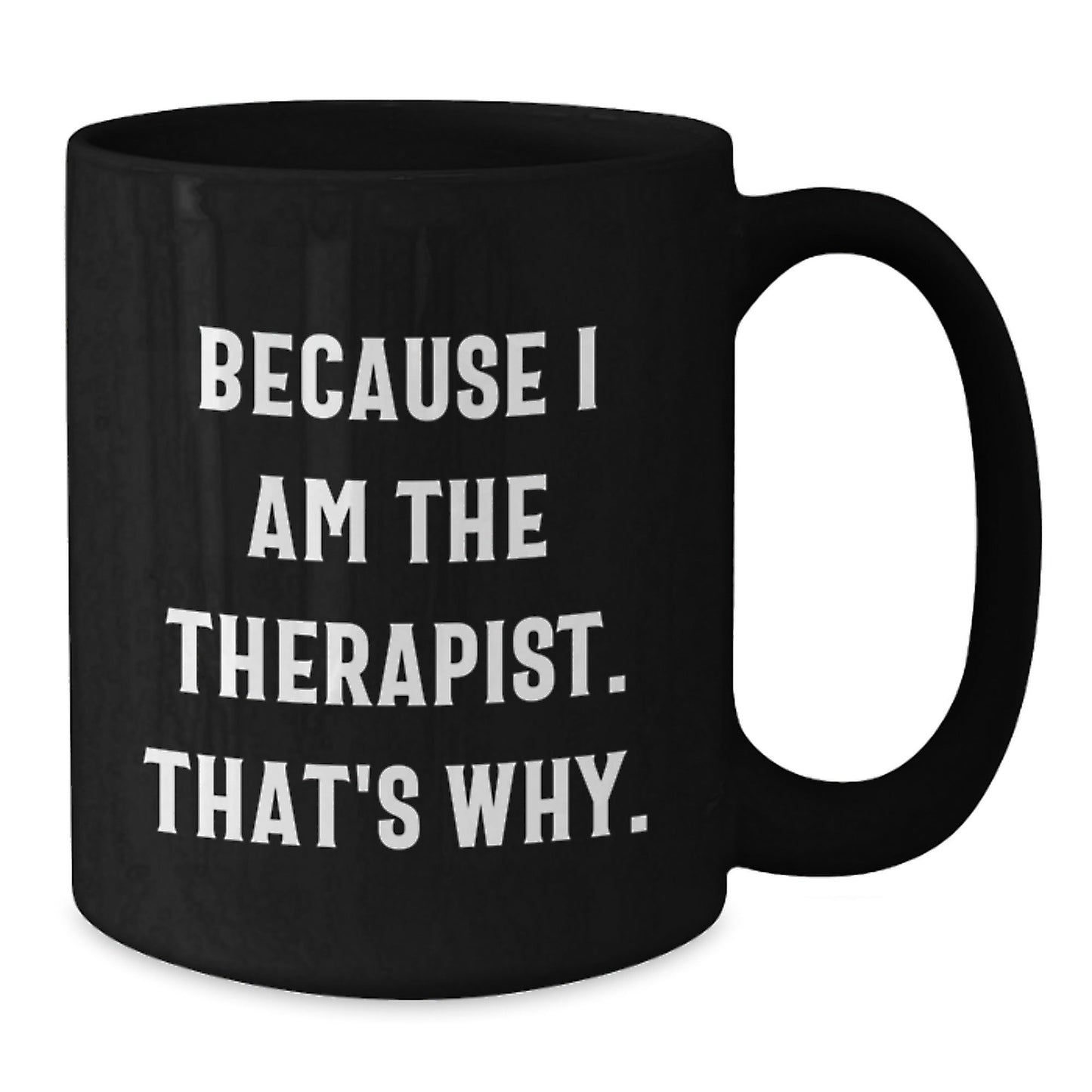 Funny Therapist Gifts from Men to Therapist at Christmas Unique Gifts Black Coffee Mug Because I Am The Therapist That's Why. - The Buy Boom