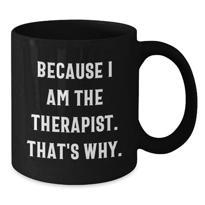 Funny Therapist Gifts from Men to Therapist at Christmas Unique Gifts Black Coffee Mug Because I Am The Therapist That's Why. - The Buy Boom