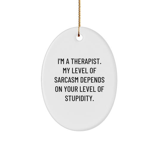 Funny Therapist Gifts from Men, White Oval Ornament with Sarcasm Quote, Unique Christmas Unique Gifts for Therapist - The Buy Boom