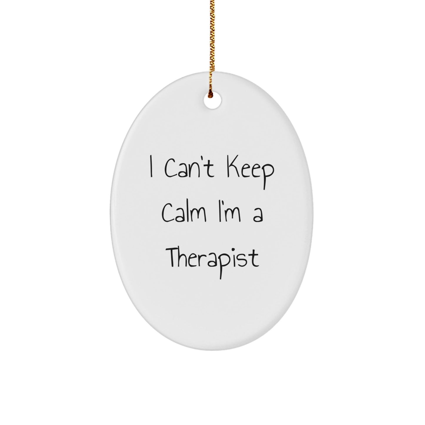 Funny Therapist Gifts - I Can't Keep Calm I'm A Therapist Oval Ornament, Gifts from Men to Therapist, Christmas Unique Gifts for Therapist's Office - The Buy Boom