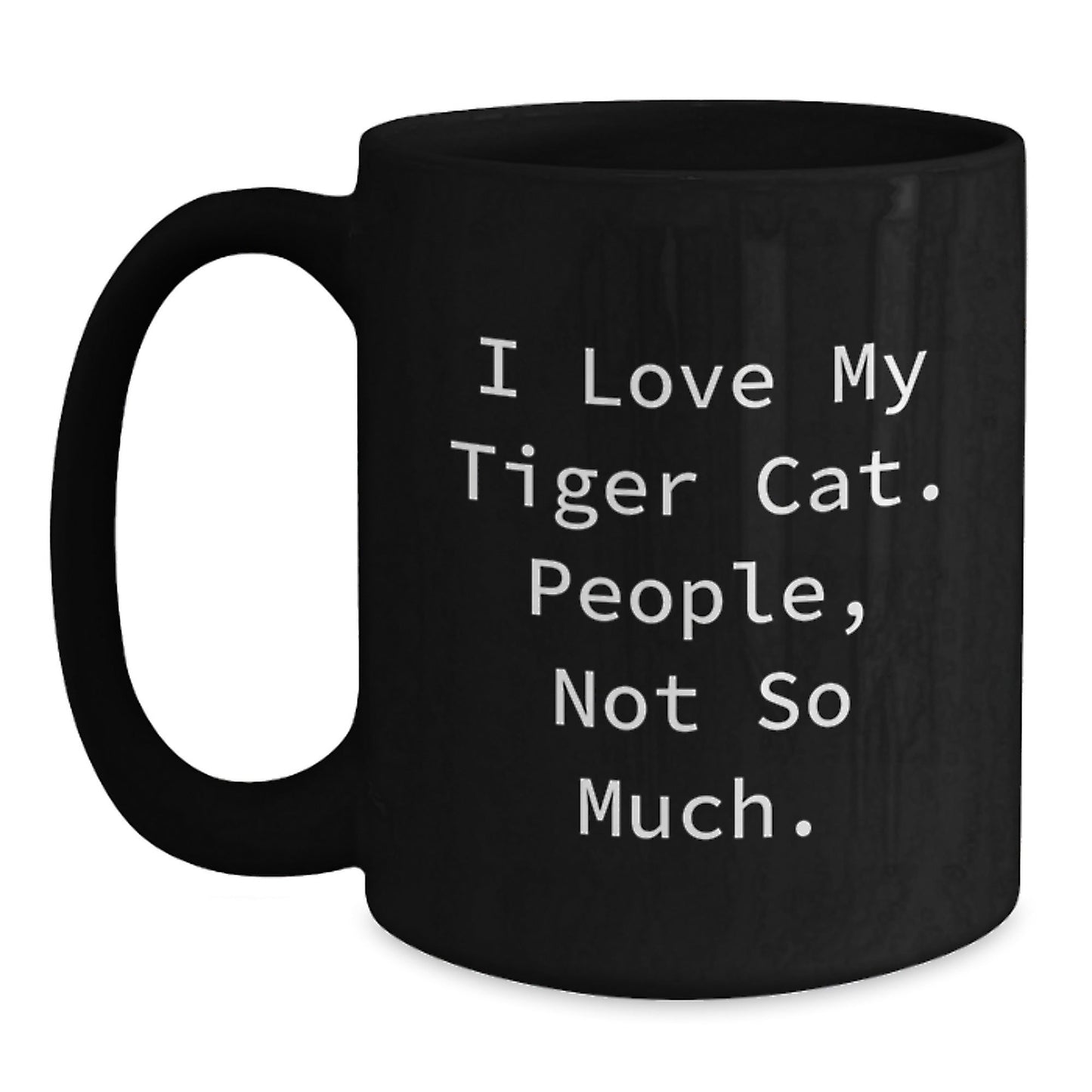 Funny Tiger Cat Gifts, Humorous Black Coffee Mug for Graduation, 'I Love My Tiger Cat. People, Not So Much.' Quote, Gifts from Friends for Family - The Buy Boom