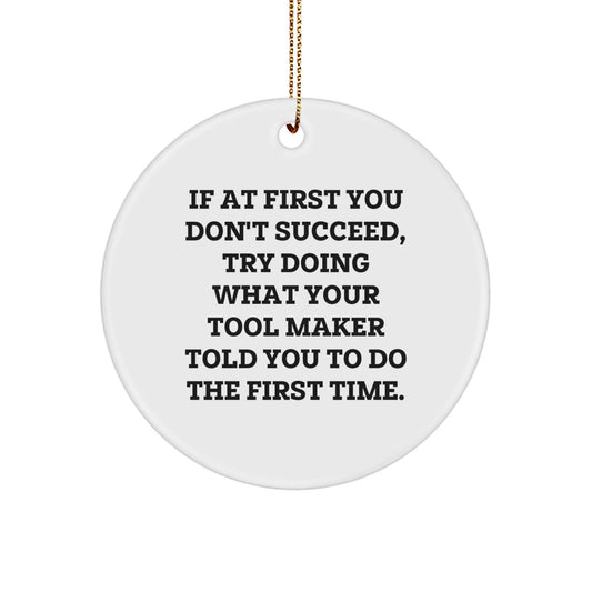 Funny Tool Maker Gift for Men, Unique Circle Ornament with Inspirational Quote, Encouragement for Success, 'Try What Your Tool Maker Told You' Christmas Decorations - The Buy Boom