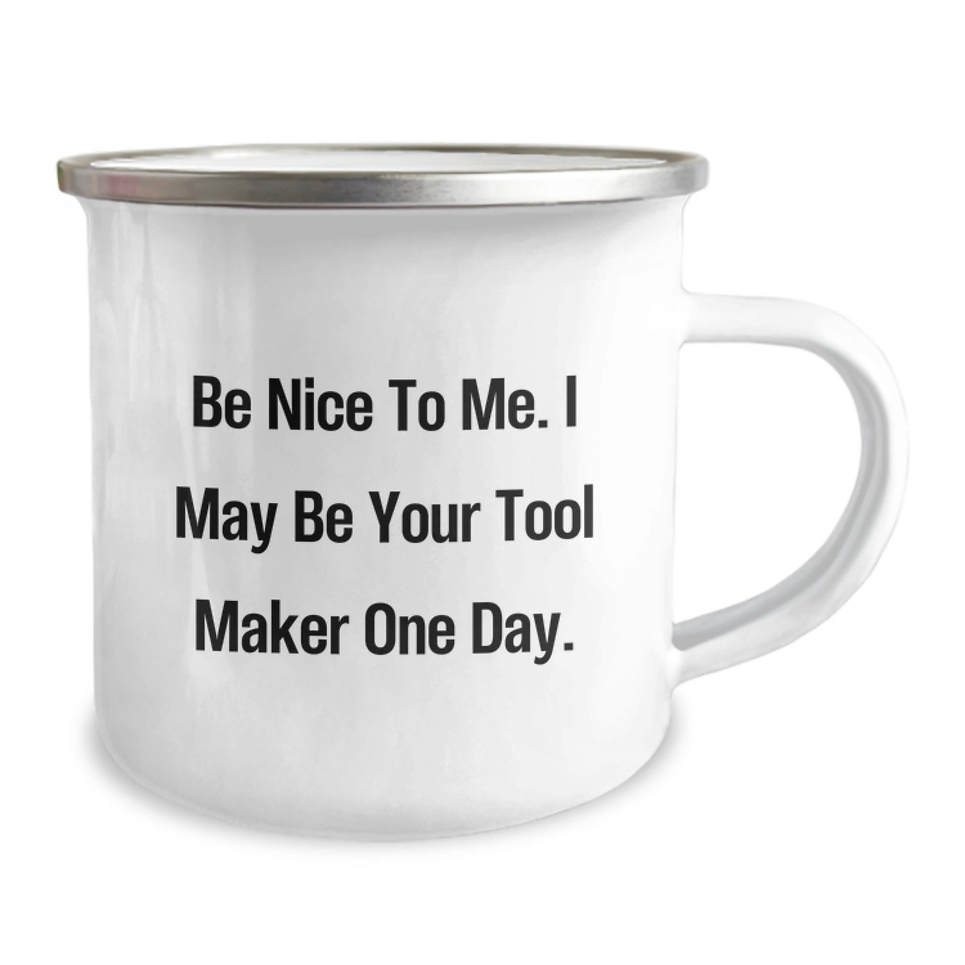 Funny Tool Maker Gifts, Be Nice To Me. I May Be Your Tool Maker One Day., Camping Mug for Tool Maker on Birthday from Friend - The Buy Boom