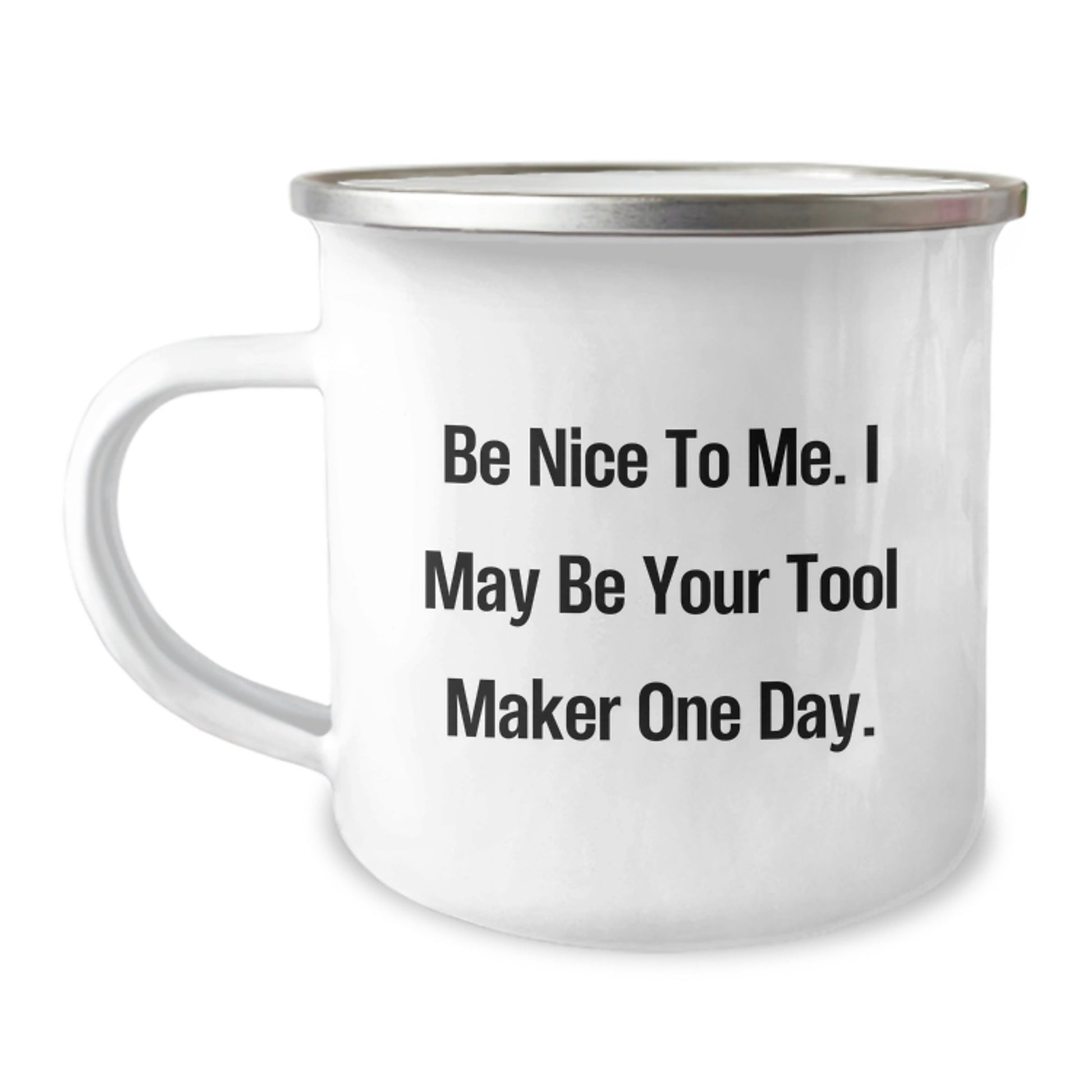 Funny Tool Maker Gifts, Be Nice To Me. I May Be Your Tool Maker One Day., Camping Mug for Tool Maker on Birthday from Friend - The Buy Boom