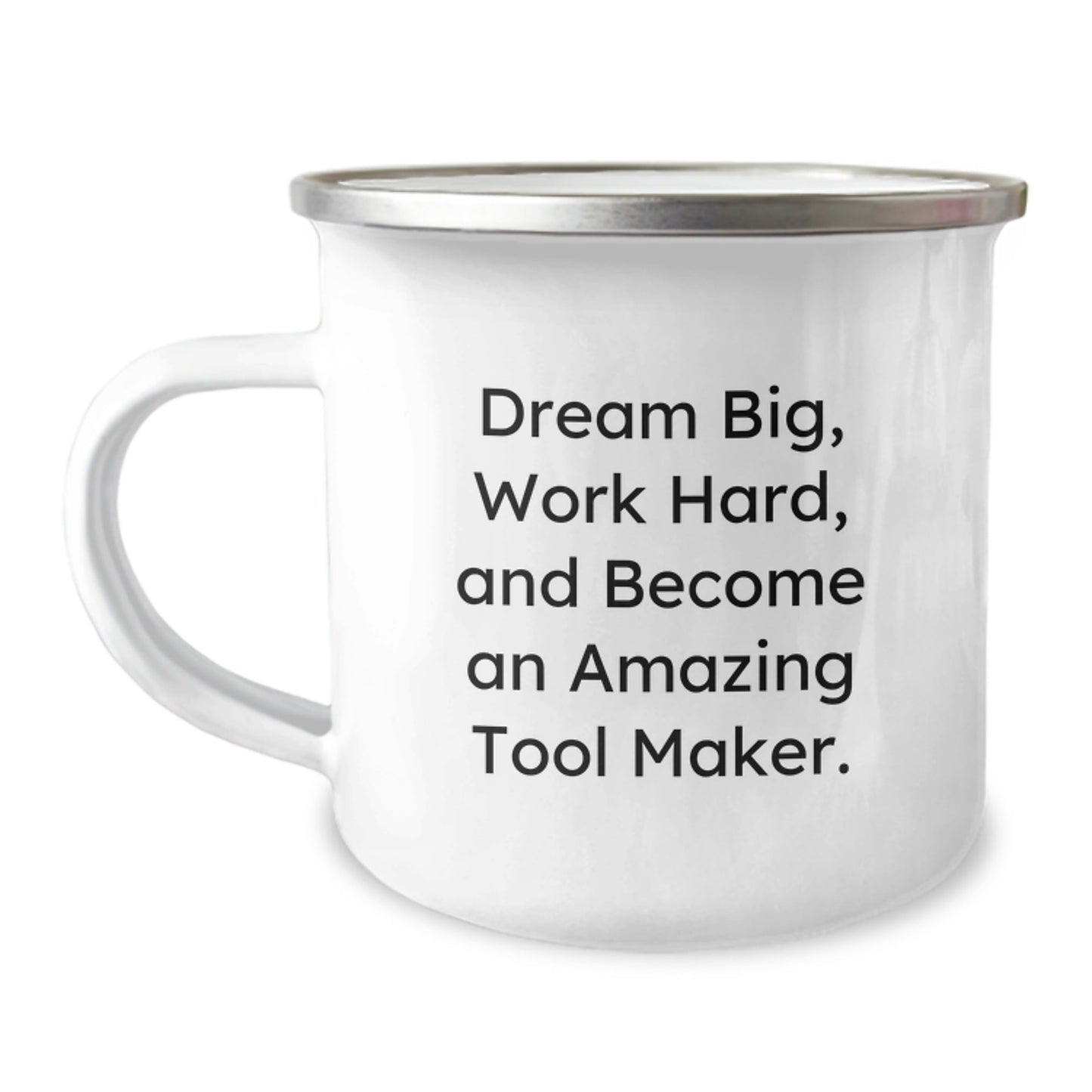 Funny Tool Maker Gifts from Friends and Family for Graduation, Camping Mug with 'Dream Big, Work Hard, And Become An Amazing Tool Maker.' Quote, 12 oz Stainless Steel Enamel Finish - The Buy Boom