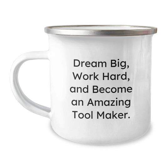 Funny Tool Maker Gifts from Friends and Family for Graduation, Camping Mug with 'Dream Big, Work Hard, And Become An Amazing Tool Maker.' Quote, 12 oz Stainless Steel Enamel Finish - The Buy Boom