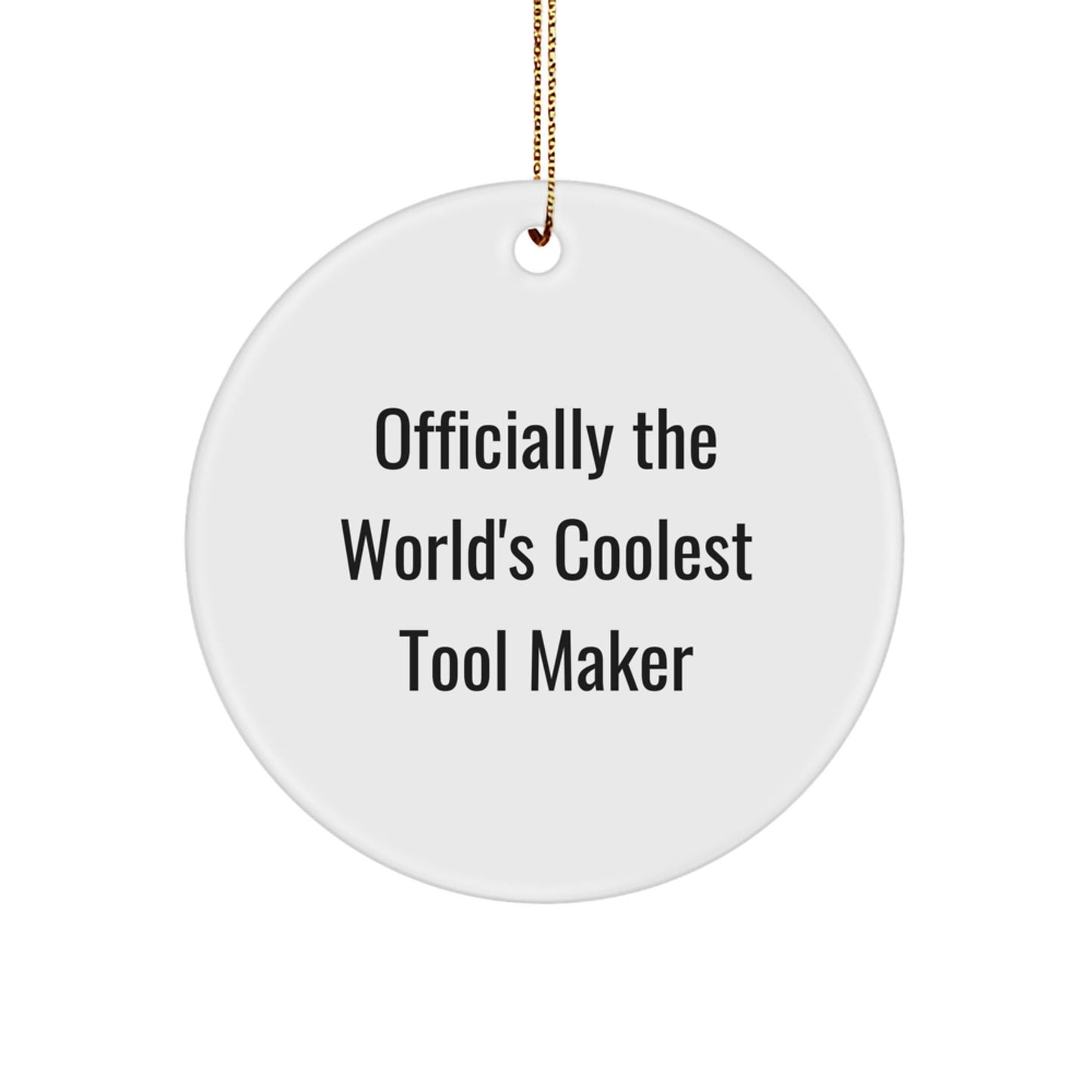 Funny Tool Maker Gifts from Friends for Christmas Unique Circle Ornament, Officially The World's Coolest Tool Maker, White, 2.75" - The Buy Boom